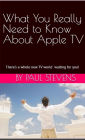 What You Really Need to Know About Apple TV