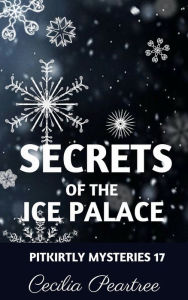 Title: Secrets of the Ice Palace, Author: Cecilia Peartree