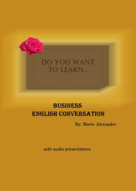 Title: Do You Want to Learn ... Business English Conversation?, Author: Marie Alexander