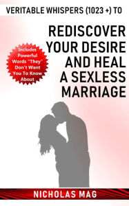 Title: Veritable Whispers (1023 +) to Rediscover Your Desire and Heal a Sexless Marriage, Author: Nicholas Mag