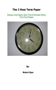 Title: The 3 Hour Term Paper, Author: Robert Dyer