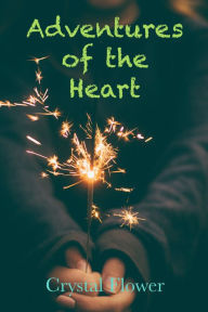 Title: Adventures of the Heart, Author: Crystal Flower