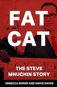 Title: Fat Cat: The Steve Mnuchin Story, Author: Rebecca Burns