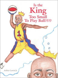 Title: Is the King Too Small to Play Ball?, Author: Arthur Lewis Jr