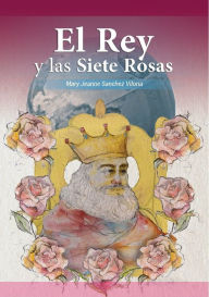 Title: El Rey y Las Siete Rosas, Author: Mary Jeanne Sanchez Viloria