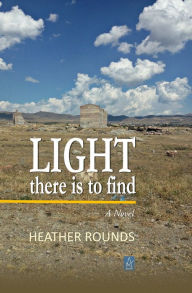 Title: Light There is to Find, Author: Heather Rounds