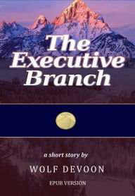 Title: The Executive Branch, Author: Wolf DeVoon