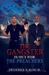 Title: The Gangster is Out for The Preachers, Author: Frederick Rush Jr