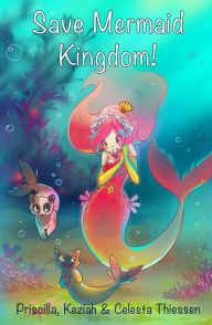 Title: Save Mermaid Kingdom!, Author: Celesta Thiessen