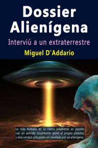 Title: Dossier alienígena: Interviú a un extraterrestre, Author: Miguel D'Addario