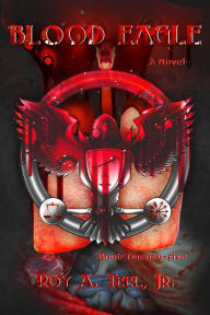 Title: Blood Eagle: The Iron Eagle Series: Book Twenty-Five, Author: Roy A. Teel