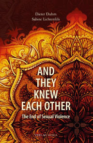 Title: And They Knew Each Other: The End of Sexual Violence, Author: Dieter Duhm