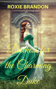 Title: Duchess for the Charming Duke, Author: Roxie Brandon