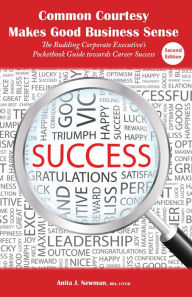 Title: Common Courtesy Makes Good Business Sense: The Budding Executive's Pocketbook Guide towards Career Success, Author: Anita Newman