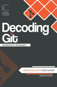 Title: Decoding Git Guidebook for Developers, Author: Jacob Stopak