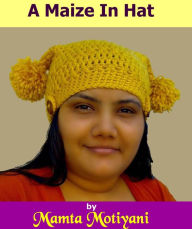 Title: A Maize In Hat Crochet Pattern, Author: Mamta Motiyani