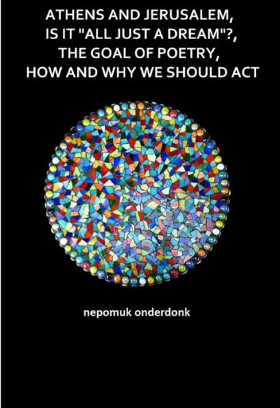 Athens and Jerusalem, Is it All Just a Dream? The Goal of Poetry, How and Why We Should Act