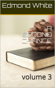 Title: A Second Chance Volume 3 (A Second Chance volume I, #2), Author: Edmond White