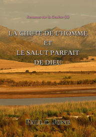 Title: Sermons sur la Genèse (II) - La Chute De L'homme Et Le Salut Parfait De Dieu, Author: Paul C. Jong