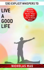 Title: 1283 Explicit Whispers to Live a Good Life, Author: Nicholas Mag