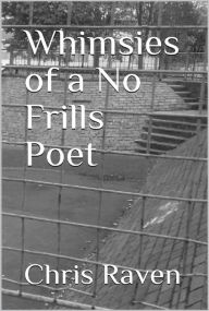 Title: Whimsies of a No-Frills Poet, Author: Chris Raven