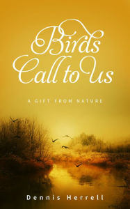 Title: Birds Call to Us, Author: Dennis Herrell