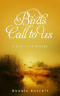 Birds Call to Us