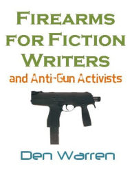 Title: Firearms for Fiction Writers, Author: Den Warren