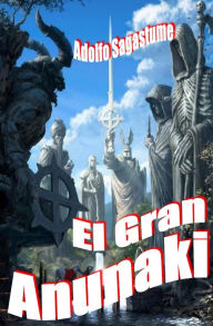 Title: El Gran Anunaki, Author: Adolfo Sagastume