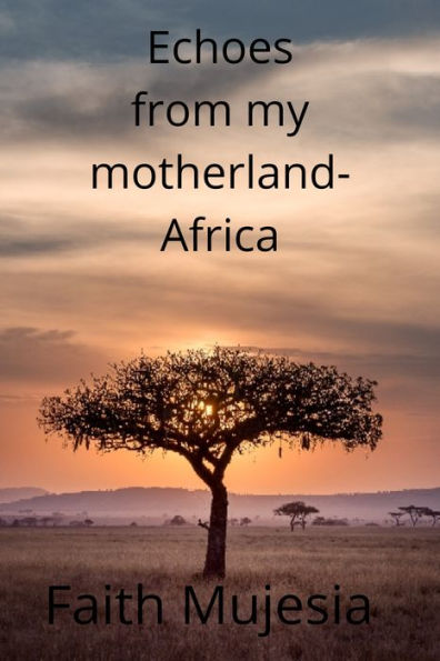 Echoes From My Mother Land Africa