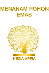 Title: Menanam Pohon Emas, Author: Kezia Apfia