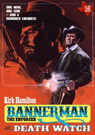 Title: Bannerman the Enforcer 26: Death Watch (A Bannerman the Enforcer Western), Author: Kirk Hamilton