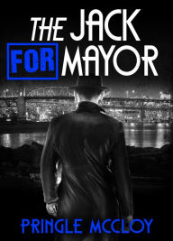 Title: The Jack For Mayor, Author: Pringle McCloy