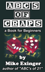 Title: ABC's of Craps: a Book for Beginners, Author: Mike Exinger