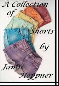 Title: A Collection of Short Stories, Author: Jamie Heppner