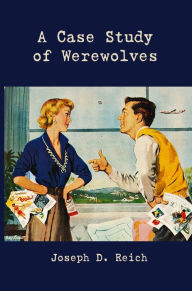 Title: A Case Study of Werewolves, Author: Joseph D. Reich