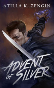 Title: Advent of Silver, Author: Atilla K. Zengin