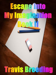 Title: Escaping into My Imagination Book II, Author: Travis Breeding