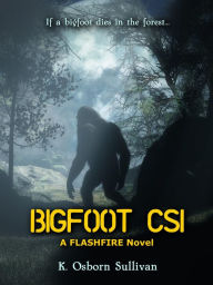 Title: Bigfoot CSI, Author: K. Osborn Sullivan