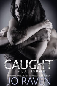 Title: Caught (Prequel to Hawk), Author: Jo Raven