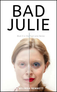 Title: Bad Julie (Book 3 in the Trust Julie Series), Author: Belinda Bennett