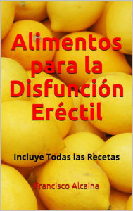 Title: Alimentos para la Disfunción Eréctil, Author: Francisco Alcaina