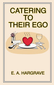 Title: Catering to Their Ego, Author: E. A. Hargrave