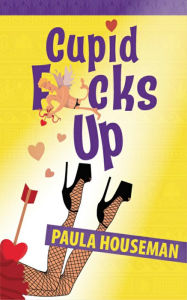 Title: Cupid F*cks Up (Book 2, Ruth Roth Series), Author: Paula Houseman