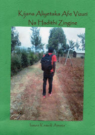 Title: Kijana Aliyetaka Afe Vizuri Na Hadithi Zingine, Author: James Kemoli Amata