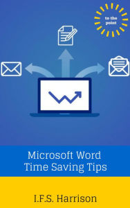 Title: Microsoft Word Time Saving Tips, Author: IFS Harrison
