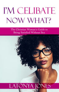Title: I'm Celibate, Now What?, Author: Latonya Jones