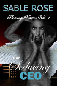 Title: Her Seducing CEO (Pleasing Xavier Vol. 1), Author: Sable Rose