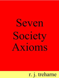 Title: Seven Society Axioms, Author: R. J. Treharne