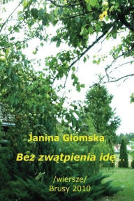 Title: Bez zwatpienia ide, Author: Janina Glomska